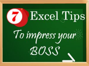 7 EXCEL TIPS TO IMPRESS YOUR BOSS
