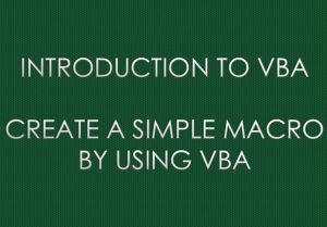 CREATE A SIMPLE MACRO BY USING VBA