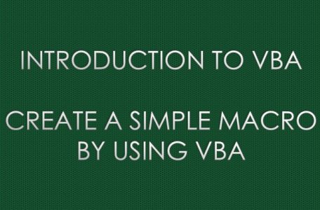 CREATE A SIMPLE MACRO BY USING VBA